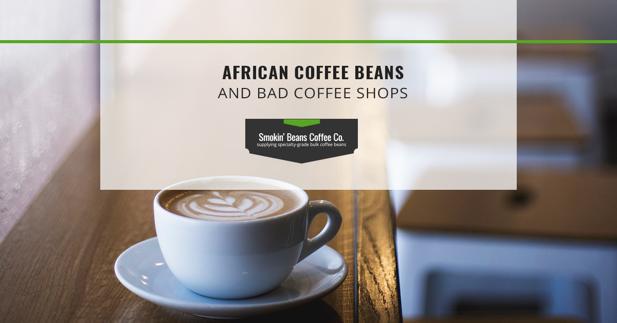 African Coffee Beans and Bad Coffee Shops
