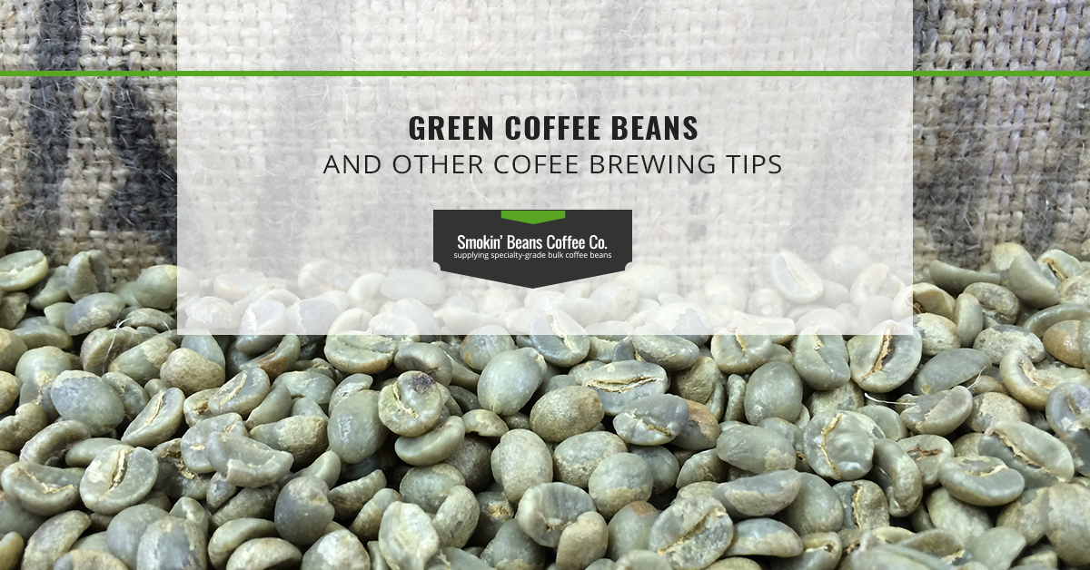 Green Coffee Beans and Other Coffee Brewing Tips