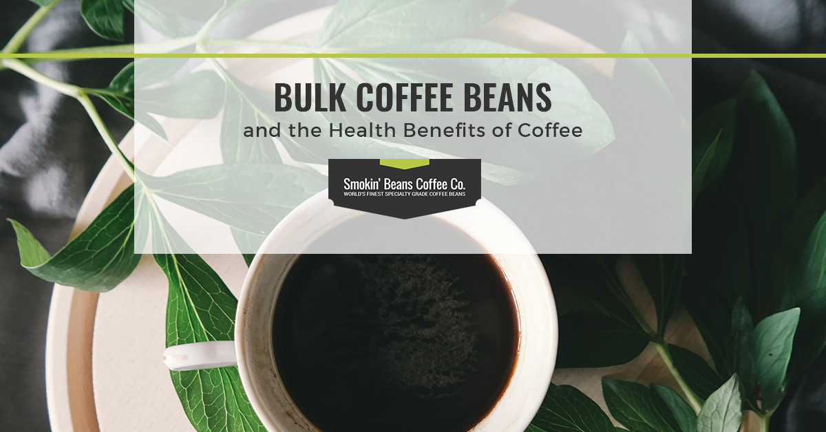 Bulk Coffee Beans and the Health Benefits of Coffee