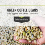 Green Coffee Beans and Types of Coffee Drinkers