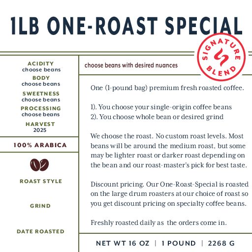 1 LB ONE-ROAST SPECIAL (your choice beans) fresh roasted
