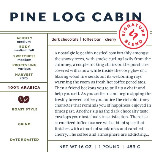 Pine Log Cabin Blend (signature blend) fresh roasted coffee