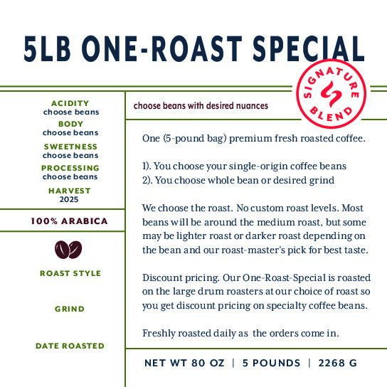 5 LB ONE-ROAST SPECIAL (your choice beans) fresh roasted